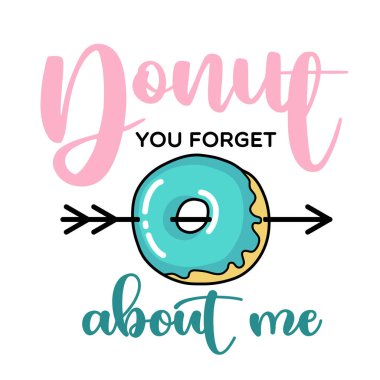 Donut beni unut. Donut komik bir alıntı. Çörek vektör posteri