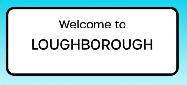 Loughborough 'a hoş geldiniz diyen bir İngiliz yol tabelasının grafiksel görüntüsü.