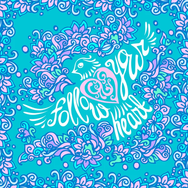 Follow your heart background.Hand drawn inspiration lettering.Handdrawn calligraphy motivation concept with bird silhouette.Hand drawn inspiration quote with floral pattern on blue background — Stock Vector
