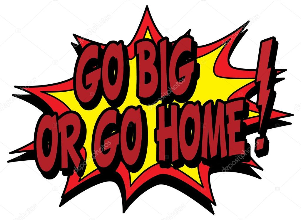 Go big or go home sign illustration