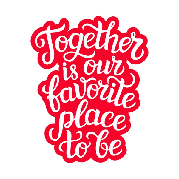 " Together is our favorite place to be "poster — стоковый вектор
