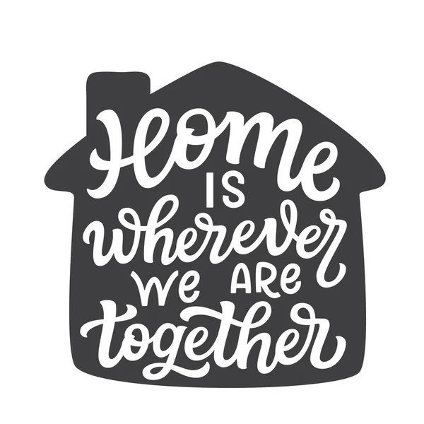 Home Wherever Together Hand Lettering Quote House Shape Isolated White — Stock Vector