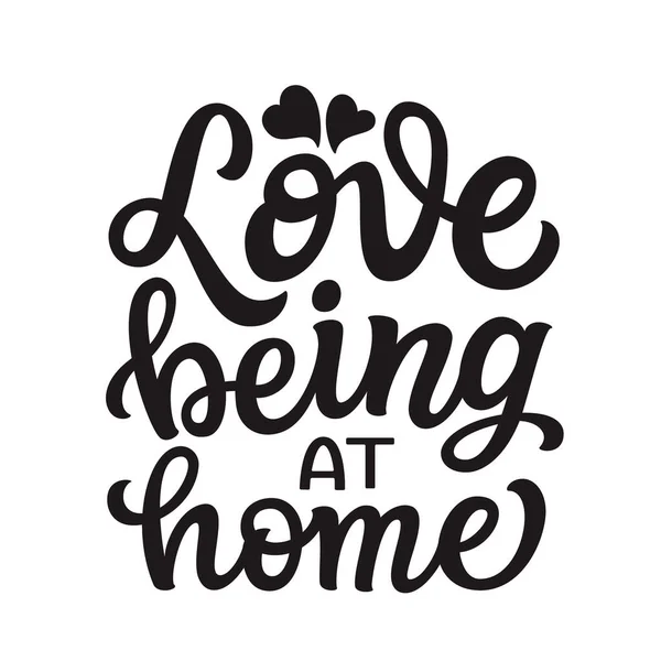 Love Being Home Hand Lettering Quote Isolated White Background Vector — Stock Vector