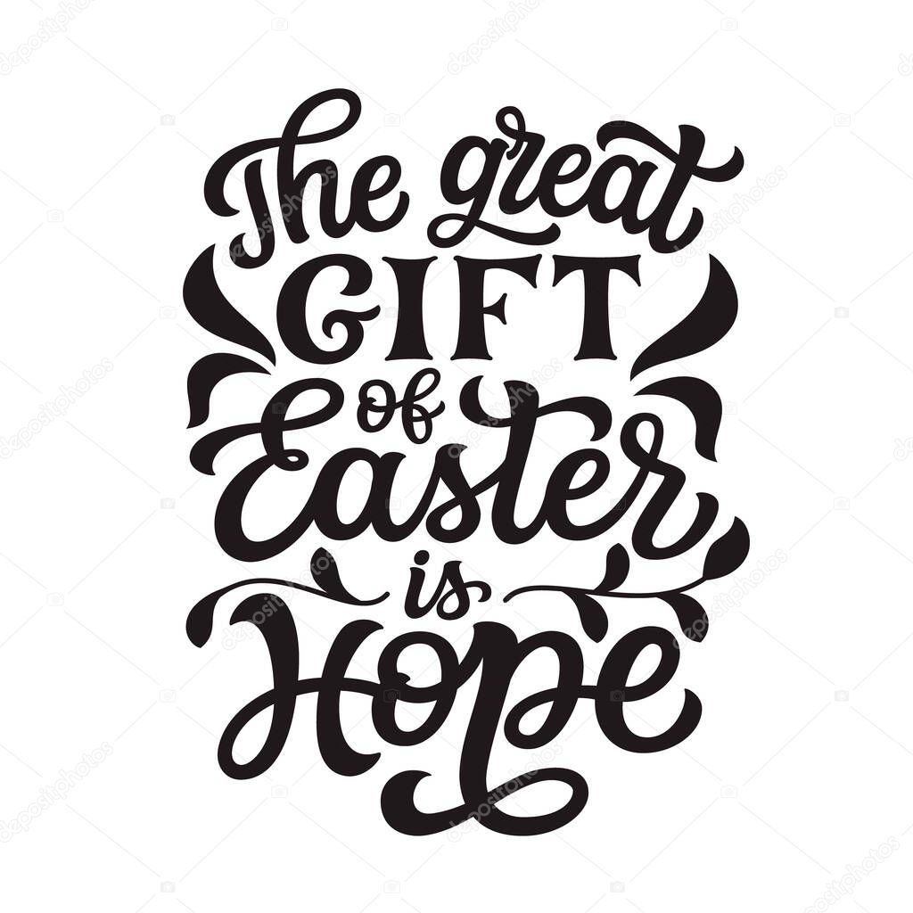 The great gift of Easter is hope. Hand lettering quote isolated on white background. Vector typography for Easter decorations, posters, greeting cards, banners, t shirts, mugs