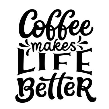 Kahve hayatı güzelleştirir. El yazısı beyaz arka planda izole edilmiş. Tişört tasarımı, kupalar, çıkartmalar, duvar resimleri, kafeterya dekorasyonları, posterler, kartlar için vektör tipografisi