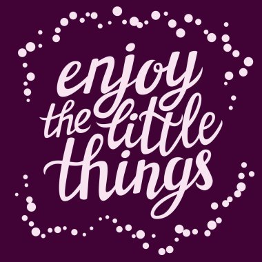 Hand lettering  typography poster 'Enjoy the little things'