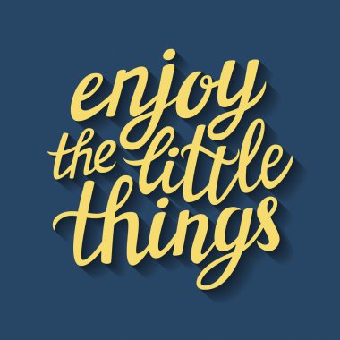Hand lettering  typography poster 'Enjoy the little things'