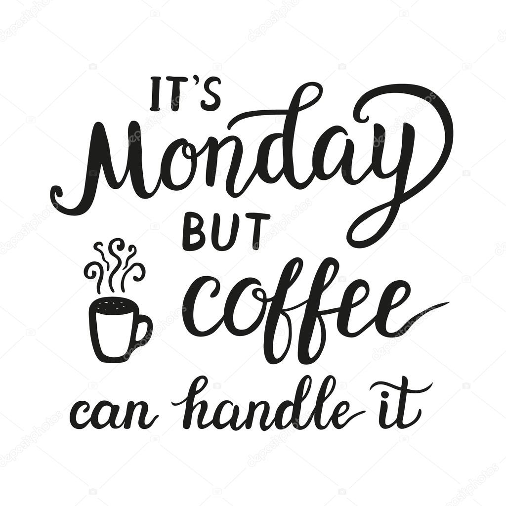 'It's Monday but coffee can handle it' poster
