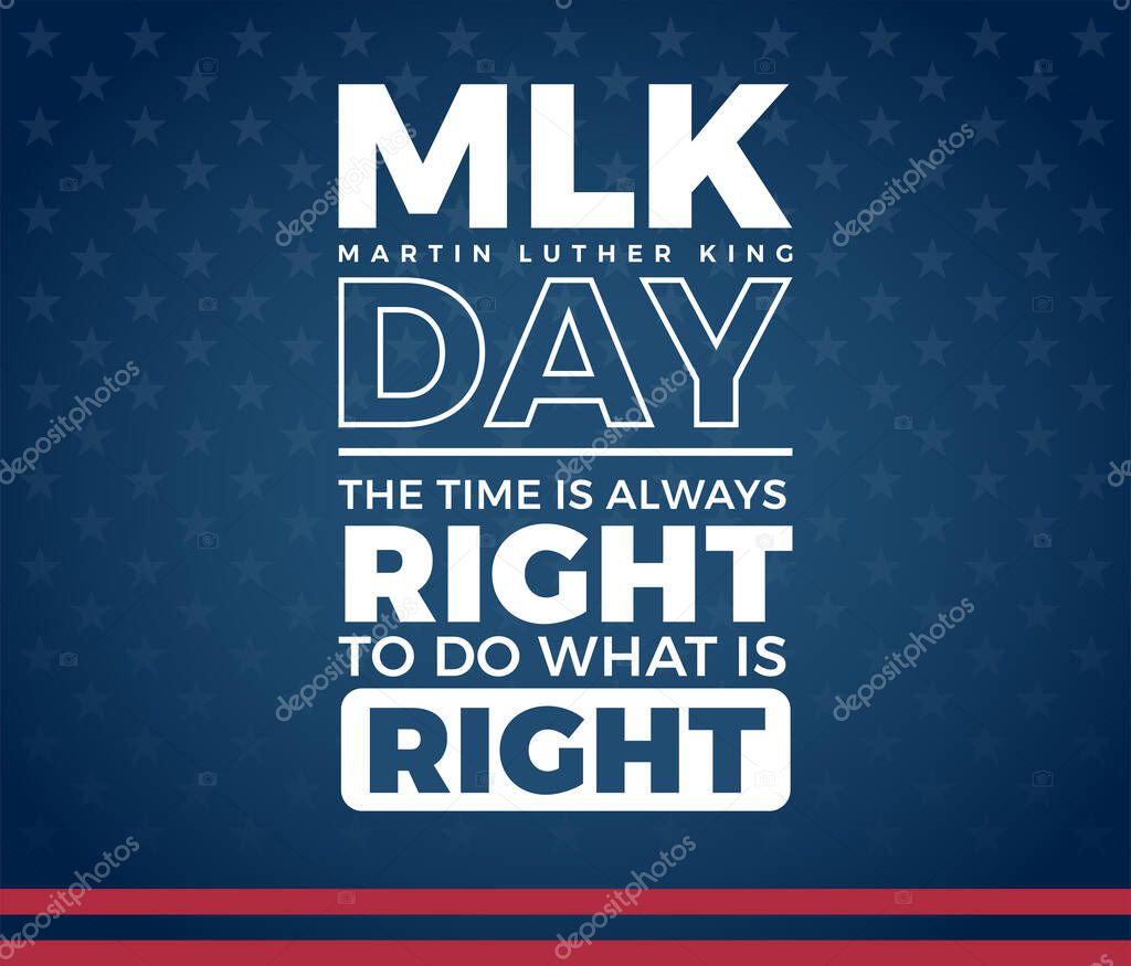 MLK Day Martin Luther King Day creative typography, The time is always right to do what is right quote - white text on blue background with stars and stripes texture - vector