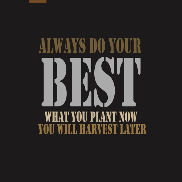 Alltid göra ditt bästa. Vad du plantera nu, kommer att du skörda senare. — Stock vektor