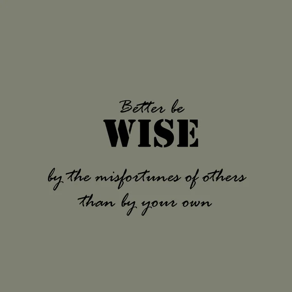 Better be wise by the misfortunes of others than by your own. — Stock Vector
