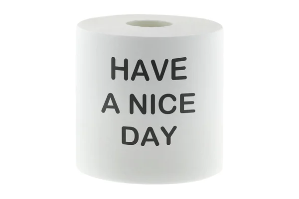 Roll of toilet tissue paper with Have A Nice Day on it, isolated on white — Stock Photo, Image