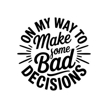 Bazı kötü kararlar vermek için yoldayım. Beyaz Arkaplanda Vektör Tasarımı İzole Edildi