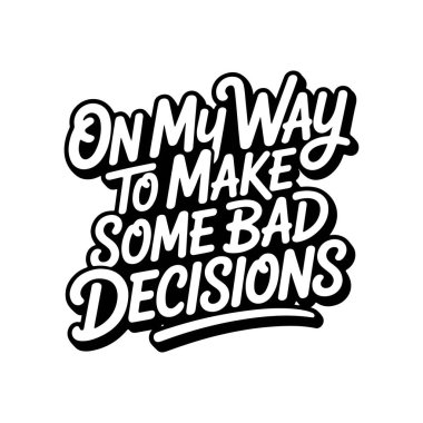 Bazı kötü kararlar vermek için yoldayım. Beyaz Arkaplanda Vektör Tasarımı İzole Edildi