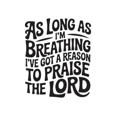Nefes aldığım sürece Tanrı 'ya şükretmek için bir sebebim var. Beyaz Arkaplanda Vektör Tasarımı İzole Edildi