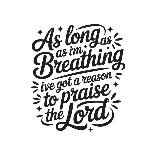 Nefes aldığım sürece Tanrı 'ya şükretmek için bir sebebim var. Beyaz Arkaplanda Vektör Tasarımı İzole Edildi