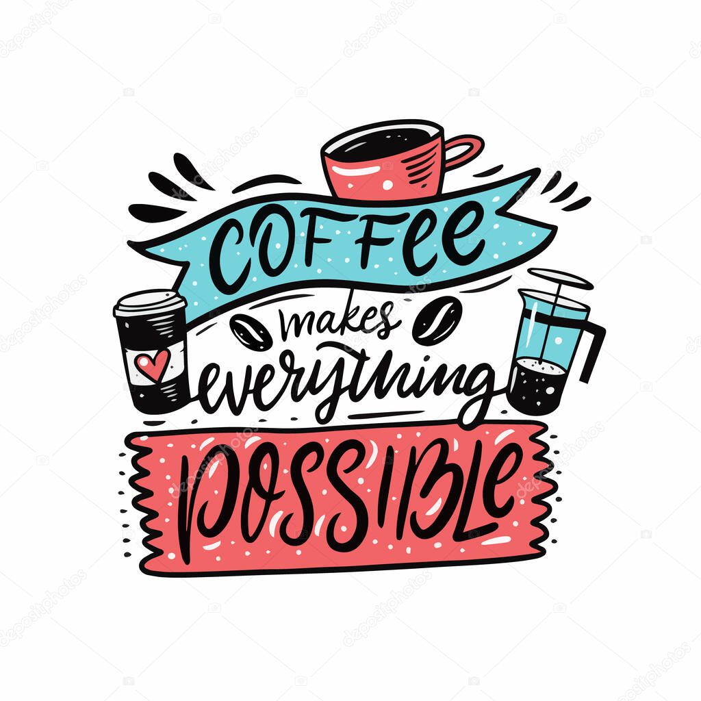 Coffee makes everything possible. Hand drawn colorful comic lettering.
