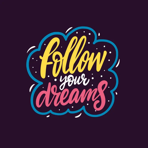 Suivez vos rêves. Calligraphie colorée dessinée à la main. Texte de motivation. — Image vectorielle