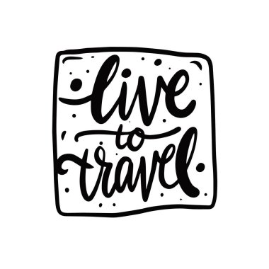 Seyahat İçin Yaşa. Siyah renkli harfler. Vektör illüstrasyonu.