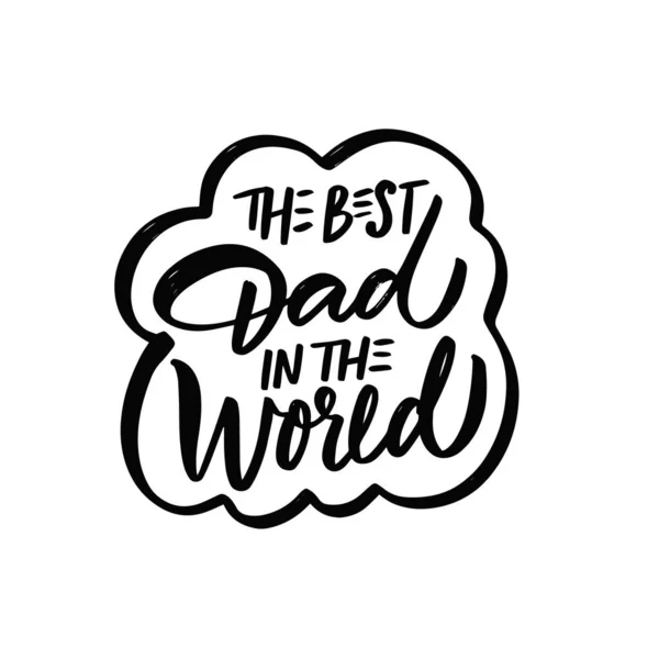 The best dad in the world. Hand drawn black color lettering phrase. — Stock Vector