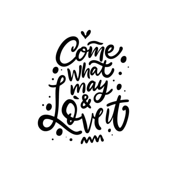 Come that may and love it. Hand drawn motivational text. Black color lettering phrase. — Stock Vector