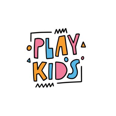 Play Kids phrase. Hand drawn colorful motivation lettering phrase.