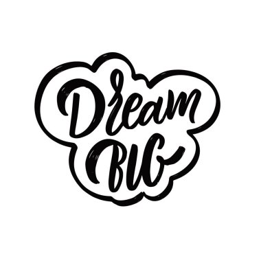 Büyük hayal et. El çizimi siyah renk motivasyon harfi.