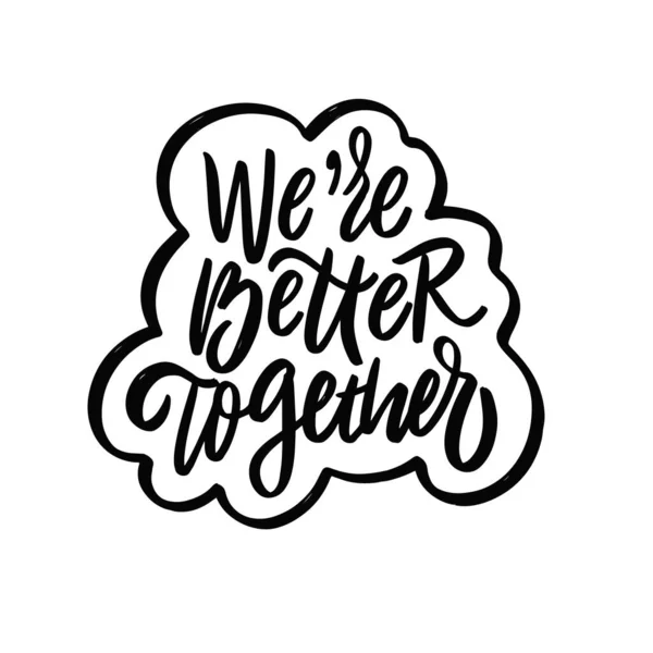 We better together. Hand drawn black color lettering phrase. Vector illustration. — Wektor stockowy