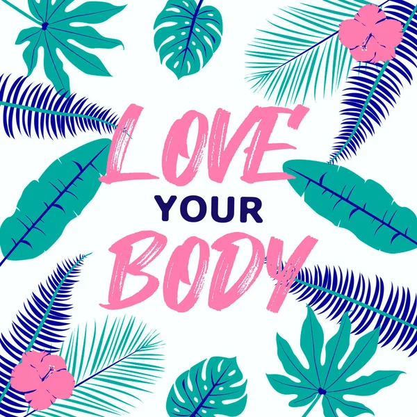 Jag älskar din kroppsfras. Kroppslig positivitetslogan. Vackra bokstäver på tropiska blad bakgrund. Kroppspositiv och mental hälsa. Vektorillustration för sociala medier, affisch, vykort, webb och app. — Stock vektor