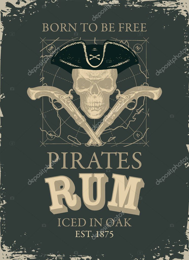 Vector banner or label with the inscription Pirates Rum and the words Born to be free. A human skull in a pirate hat and old crossed pistols on a dark background with map in grunge style.