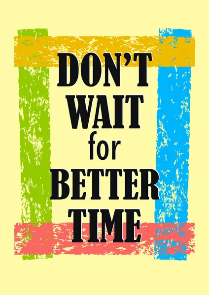 Don Wait Better Time Inspirational Motivation Quote Vector Positive Concept — Stock Vector