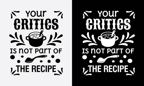 Your Critics Part Recipe Kitchen Cooking Fun Phrase Quote Sign — Stock Vector