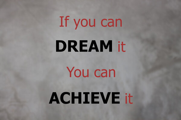 Inspirational quote of if you can dream it you can achieve it