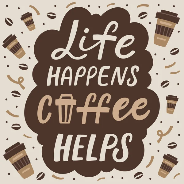 Life Happens Coffee Helps Lettering Quote Poster Handdrawn Vector Illustration — Stock Vector