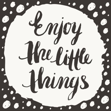 Küçük şeylerden zevk al.