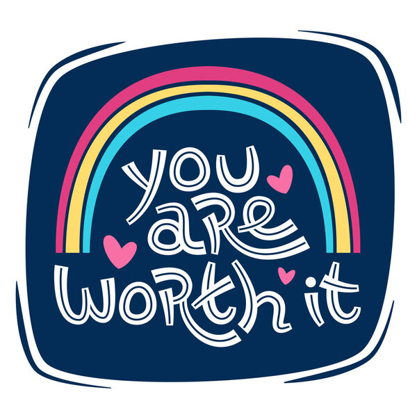 You are worth it. Positive thinking quote promoting self care and self worth.