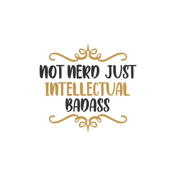 Pas nerd juste intellectuel badass drôle de citation — Image vectorielle