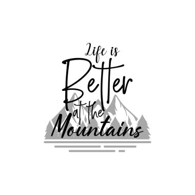 Life is better at the mountains quote lettering typography illustration