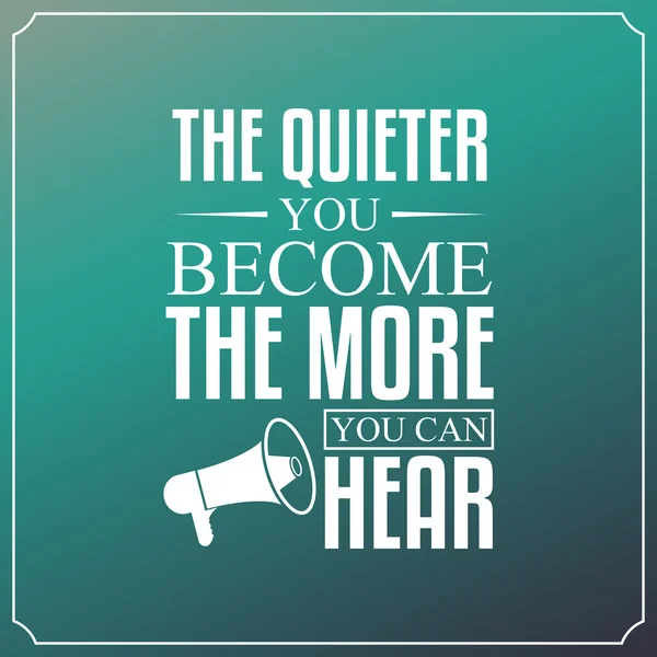 The quieter you become, The more you can hear. Quotes Typography — Stock Vector