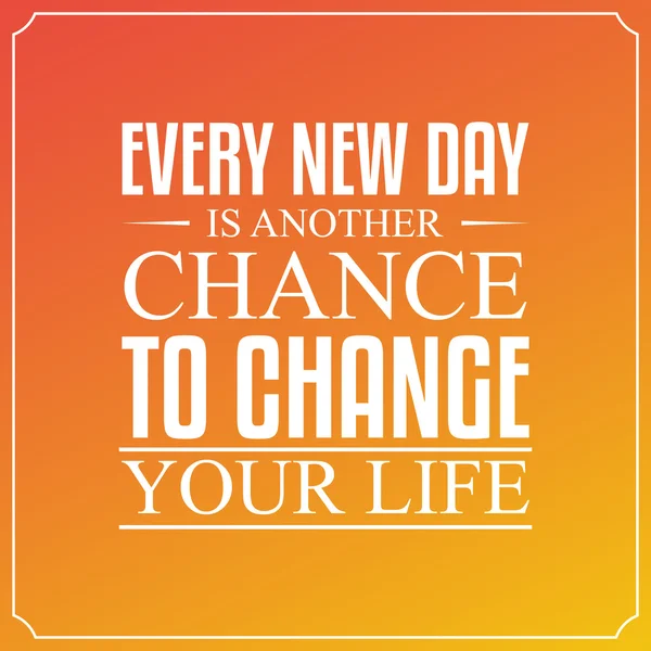 Cada novo dia, é outra chance de mudar sua vida. Tipo de citação — Vetor de Stock