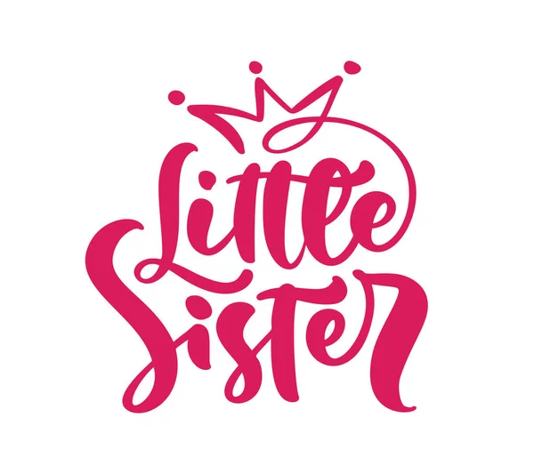 Векторная ручная работа с надписью "Маленькая сестра" на белом фоне с короной. Футболка девушки, дизайн поздравительной открытки. иллюстрация — стоковый вектор