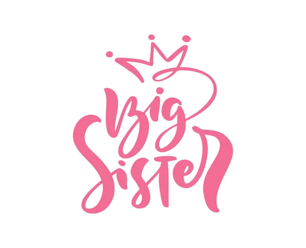 Vector Mão desenhado rosa lettering caligrafia texto Big Sister no fundo branco com coroa. T-shirt menina, design de cartão de saudação. Ilustração — Vetor de Stock