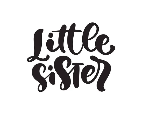 Векторная ручная работа с надписью "Маленькая сестра" на белом фоне. Футболка девушки, дизайн поздравительной открытки. иллюстрация — стоковый вектор