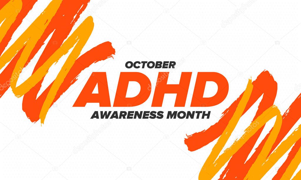 ADHD Awareness Month in October. Attention Deficit Hyperactivity Disorder. Celebrate annual in United States. Health care concept. Poster, greeting card, banner and background. Vector illustration