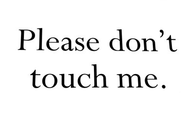 Please do not touch me sign