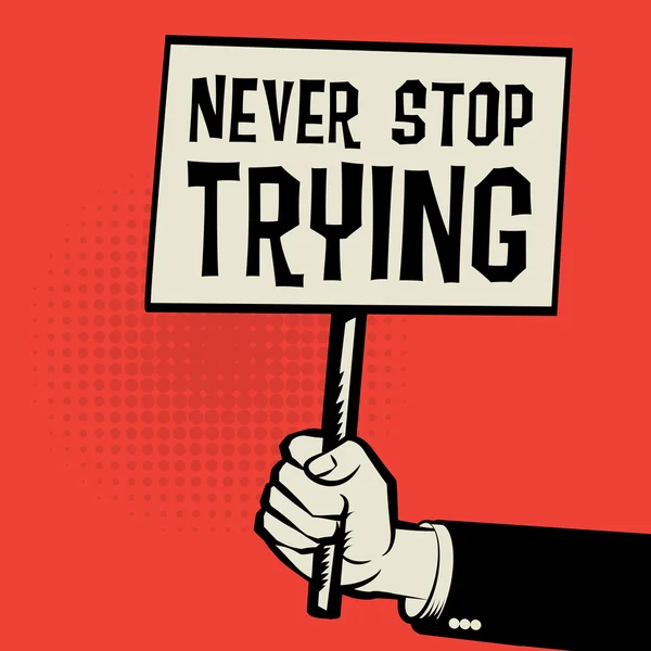 Плакат в руке, бизнес-концепция с текстом "Никогда не переставай пытаться" — стоковый вектор