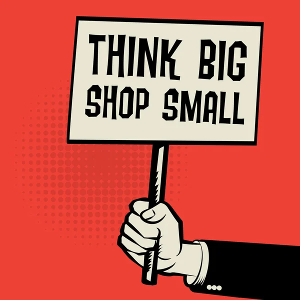 Póster en la mano, concepto de negocio con texto Think Big, Shop Small — Archivo Imágenes Vectoriales
