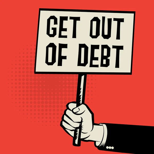 Plakat in der Hand, Geschäftskonzept mit Text raus aus der Verschuldung — Stockvektor