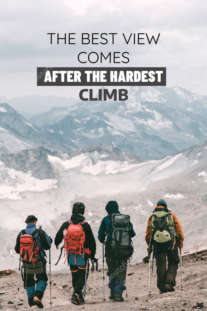 Inspirational and motivational quote. The best view comes after the hardest climb. Background with mountain and group of tourists.