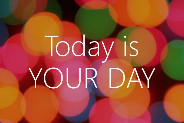 Dziś jest twój dzień tekst na tle kolorowe bokeh — Zdjęcie stockowe